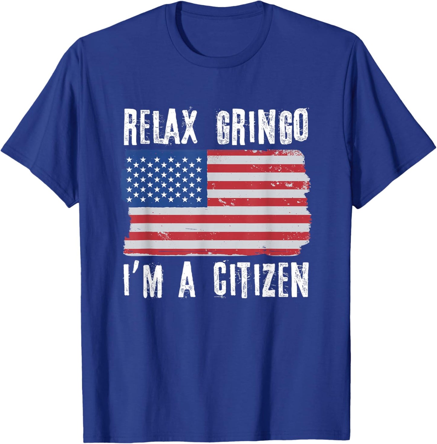 Relax Gringo I'm A Citizen Citizenship USA Citizen T-Shirt - T-Shirt | Royal