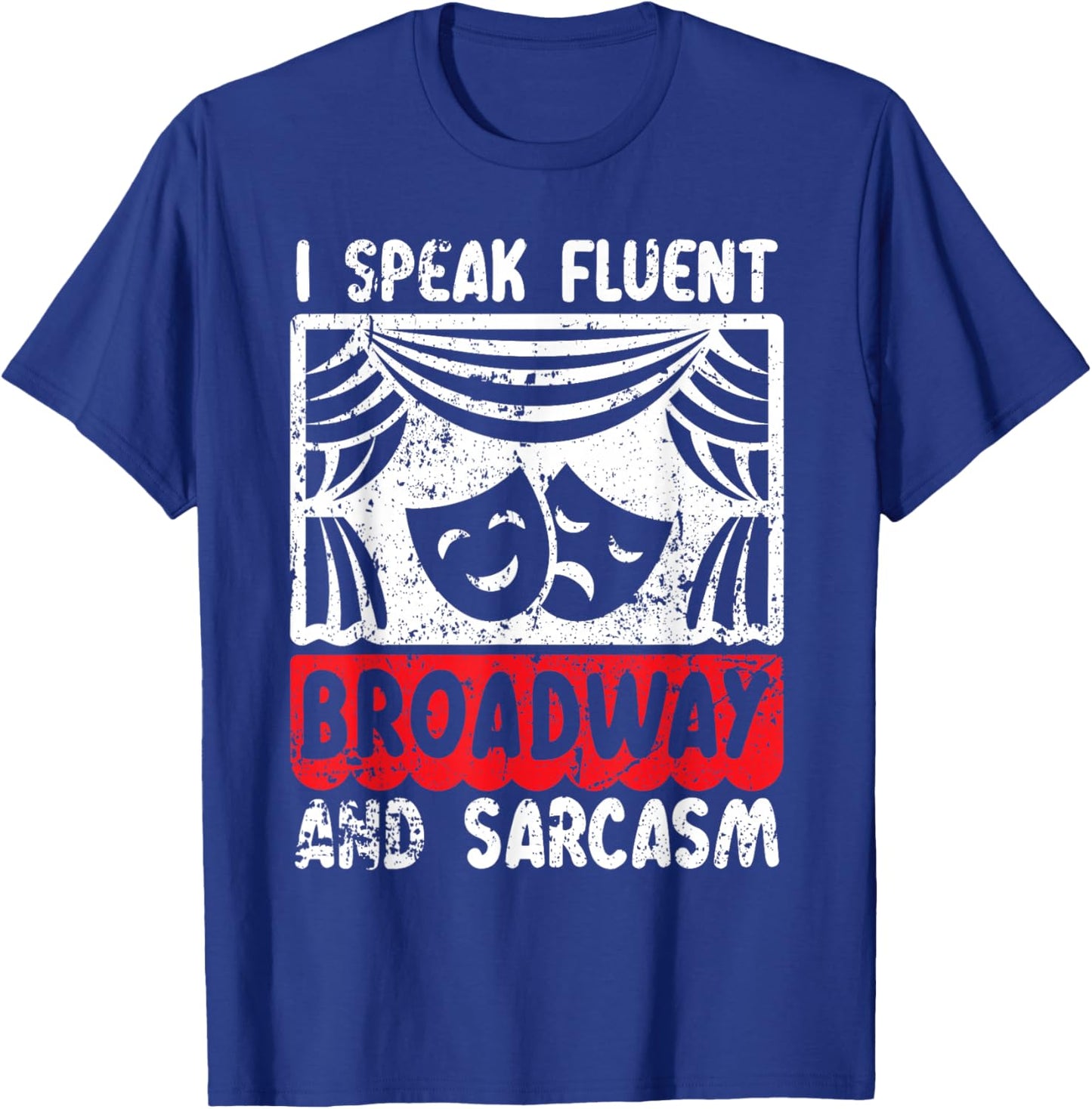 I Speak Fluent Broadway And Sarcasm Theater Nerd T-Shirt - T-Shirt | Royal