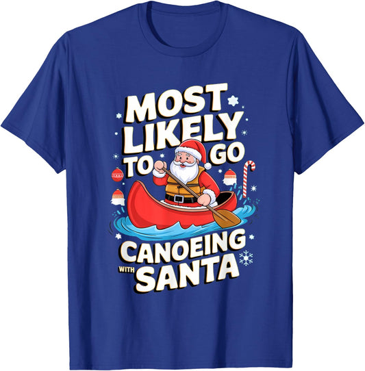 Canoeing Most Likely To Go With Santa Funny Merry Xmas T-Shirt - T-Shirt | Royal