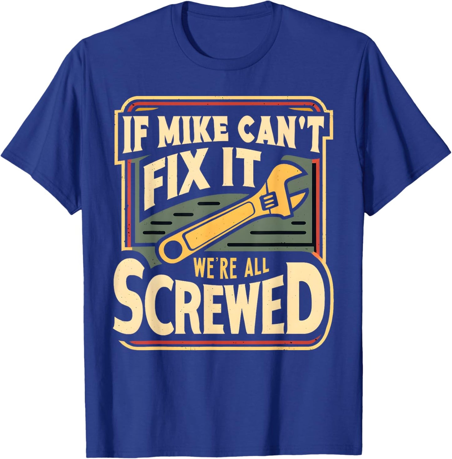 Handyman Repair If Mike Can't Fix It We're All Screwed T-Shirt - T-Shirt | Royal