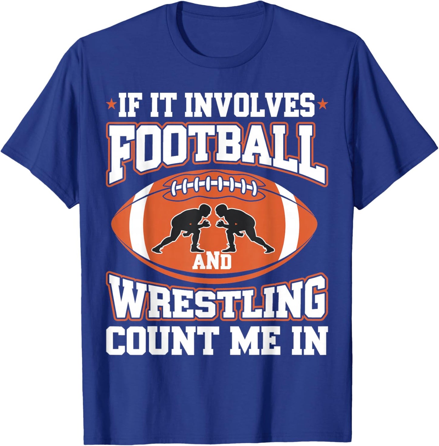 If It Involves Football And Wrestling Count Me In T-Shirt - T-Shirt | Royal