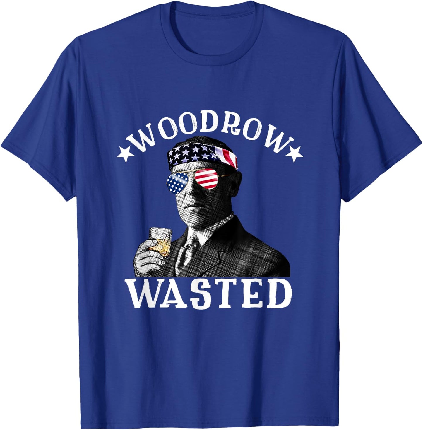 Woodrow Wasted Patriotic Drinking President Woodrow Wilson Women Men T-Shirt - T-Shirt | Royal