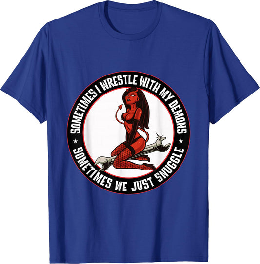 Sometimes I wrestle with demons Sometimes we snuggle Sexy T-Shirt - T-Shirt | Royal