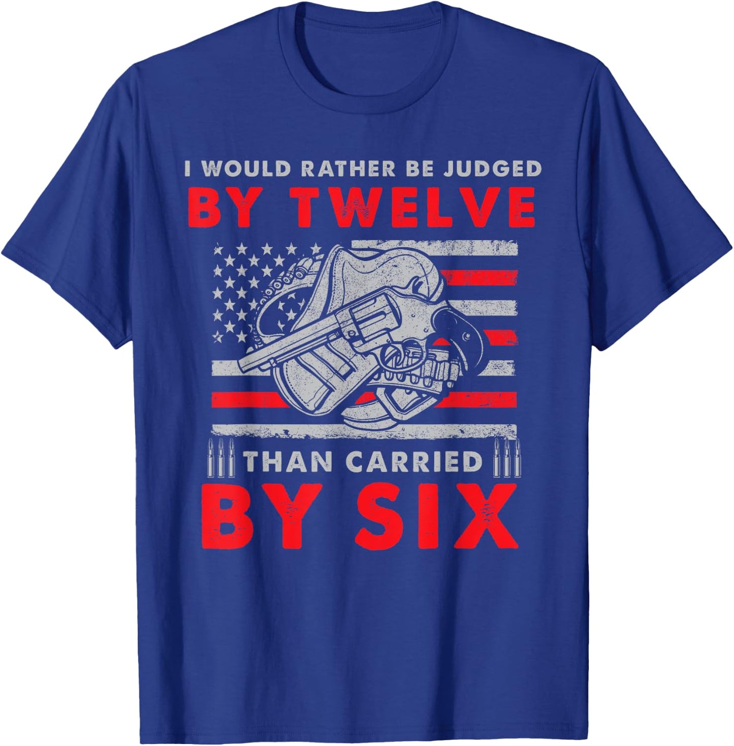 Judged By Twelve Than Carried By Six T-Shirt - T-Shirt | Royal