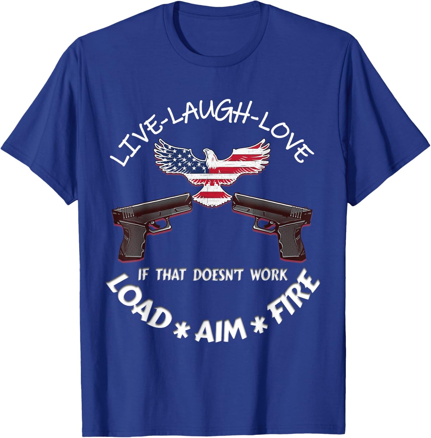 American Live Laugh Love Load Aim Fire 2nd Amendment Support T-Shirt - T-Shirt | Royal