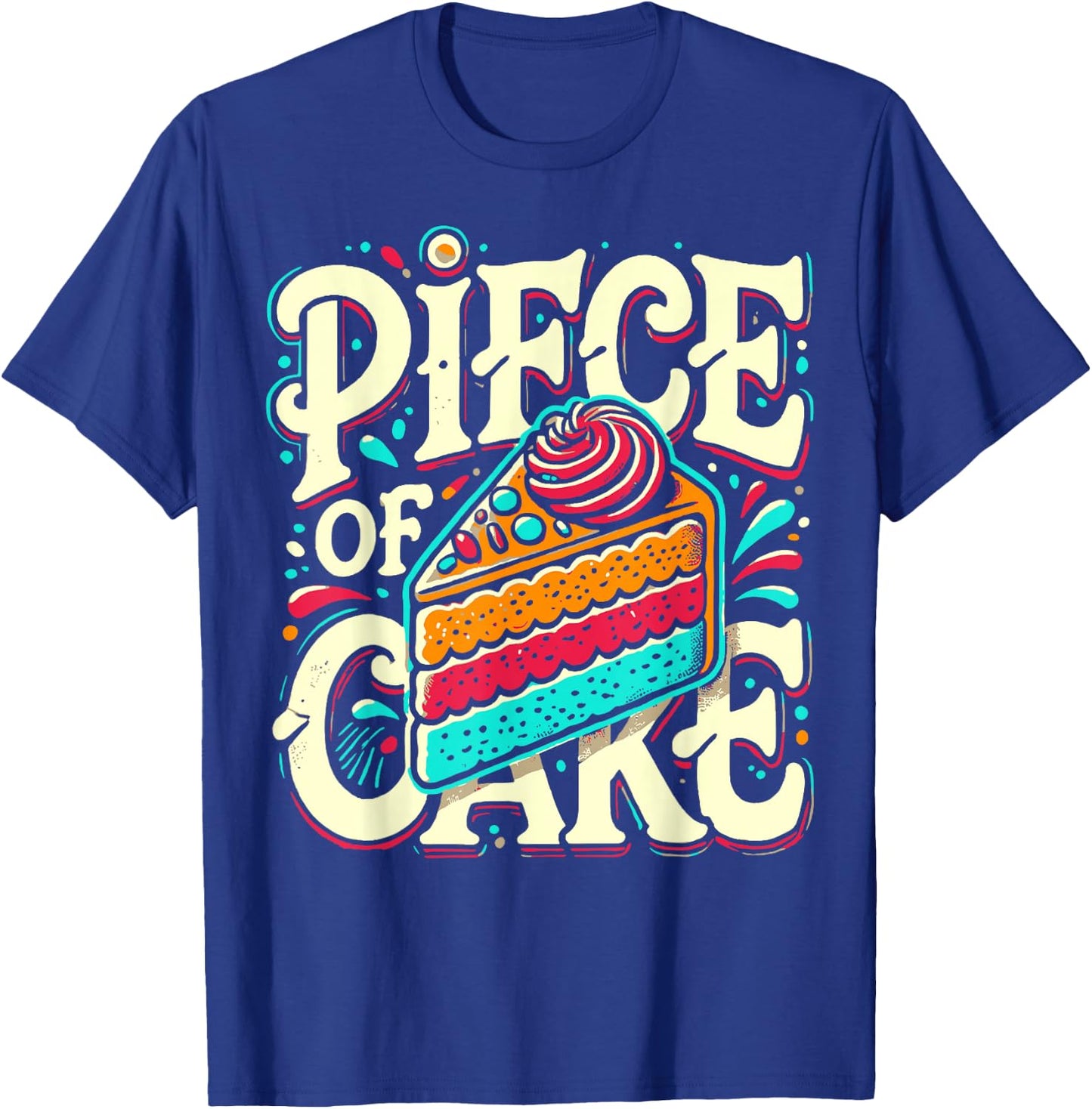 Piece of Cake Baked Goods Confectionery Funny Cake T-Shirt - T-Shirt | Royal