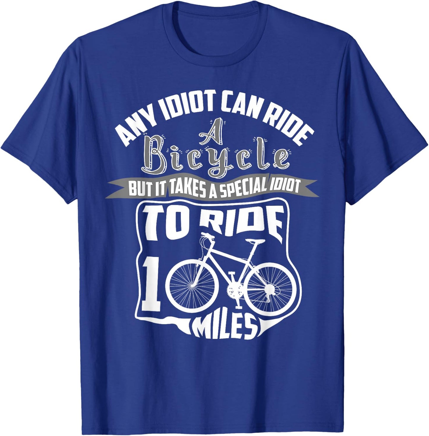 Cool Any Idiot Can Ride A Bicycle 100 Miles Gift T-Shirt - T-Shirt | Royal