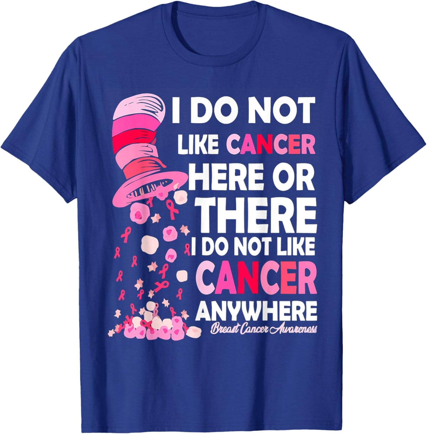 I Do Not Like Cancer Here Or There I Do Not Like Cancer T-Shirt - T-Shirt | Royal