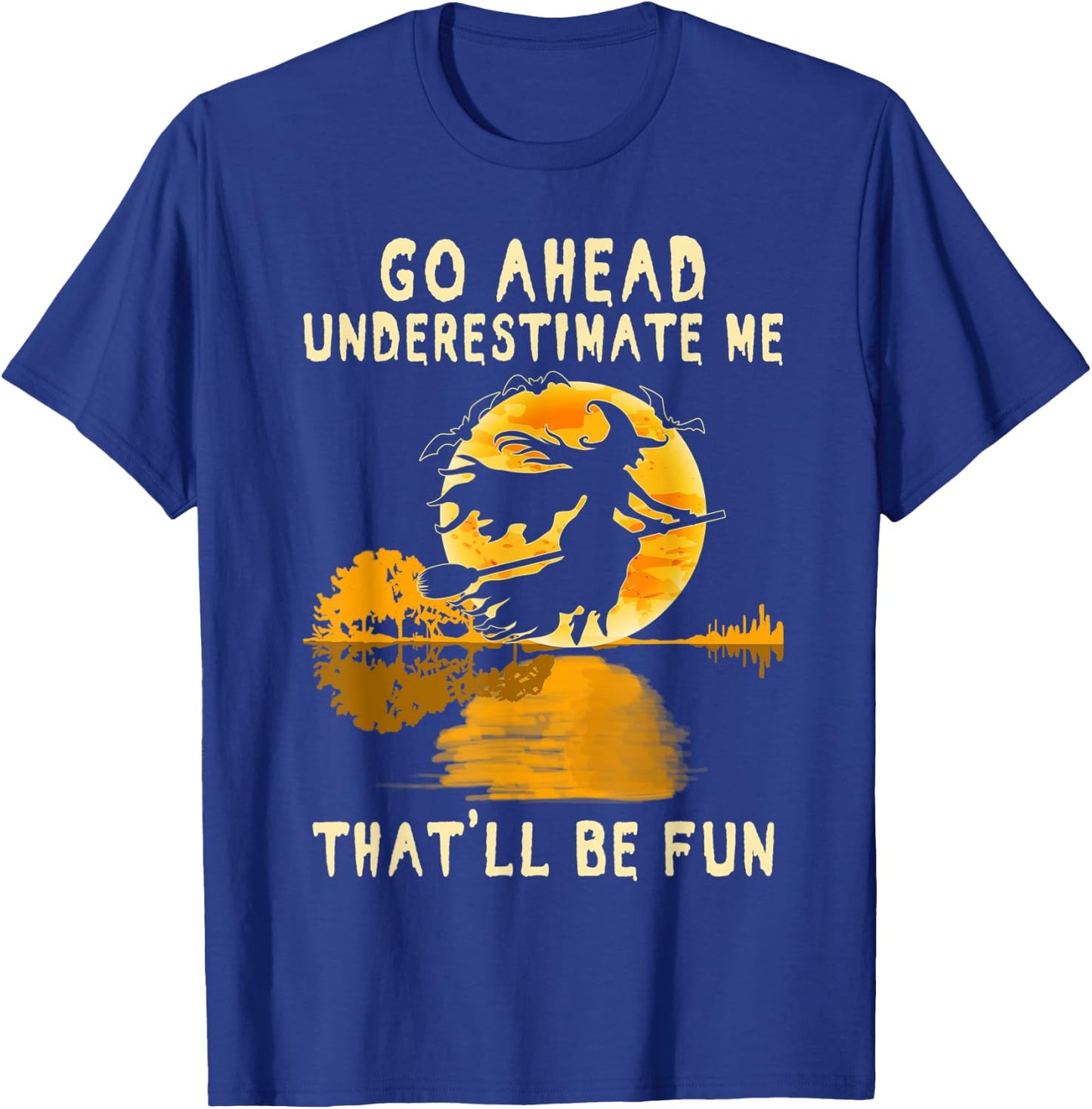 Halloween Costume Go Ahead Underestimate Me Fun Witch Spooky T-Shirt - T-Shirt | Royal