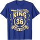 Happy My Birthday Him This King Makes 36 Years Old Look Good T-Shirt - T-Shirt | Royal