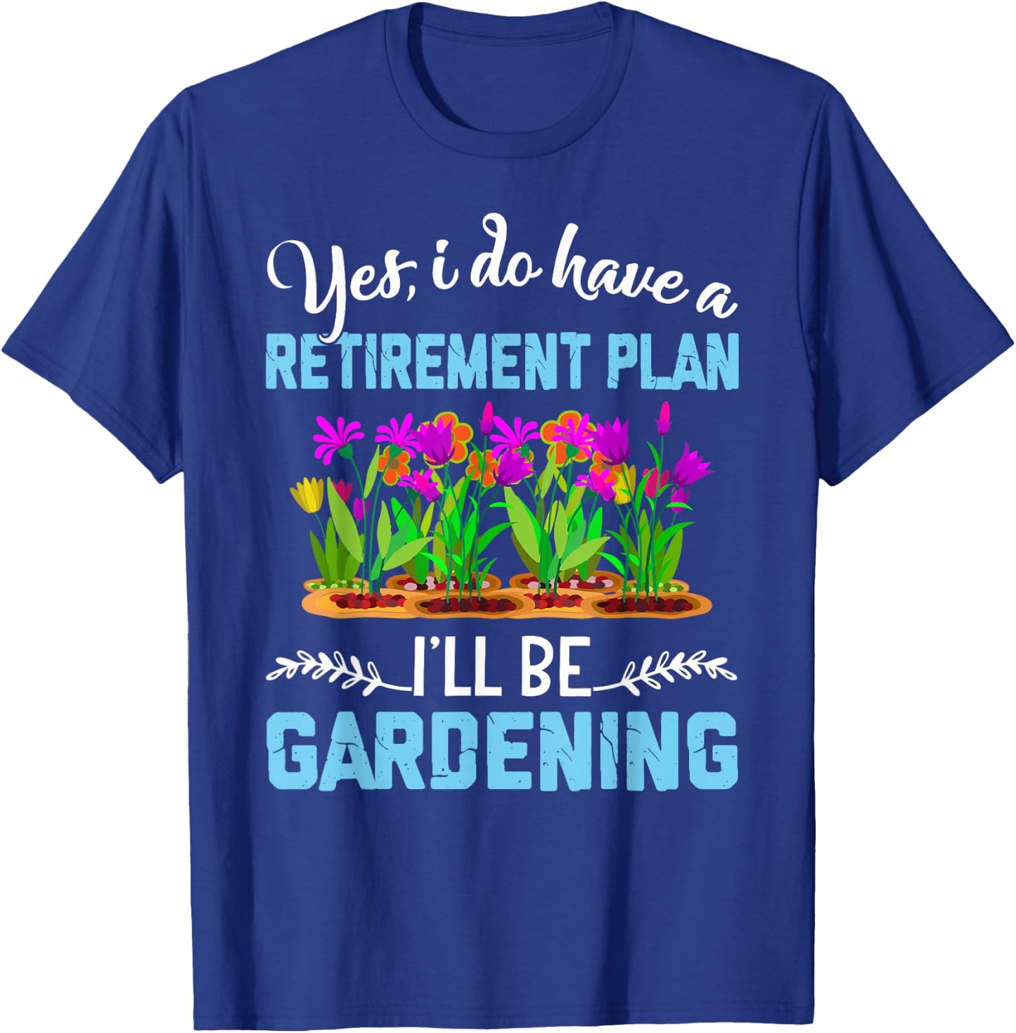Love to Garden Retirement Plan Gardening Gardener Gift T-Shirt - T-Shirt | Royal