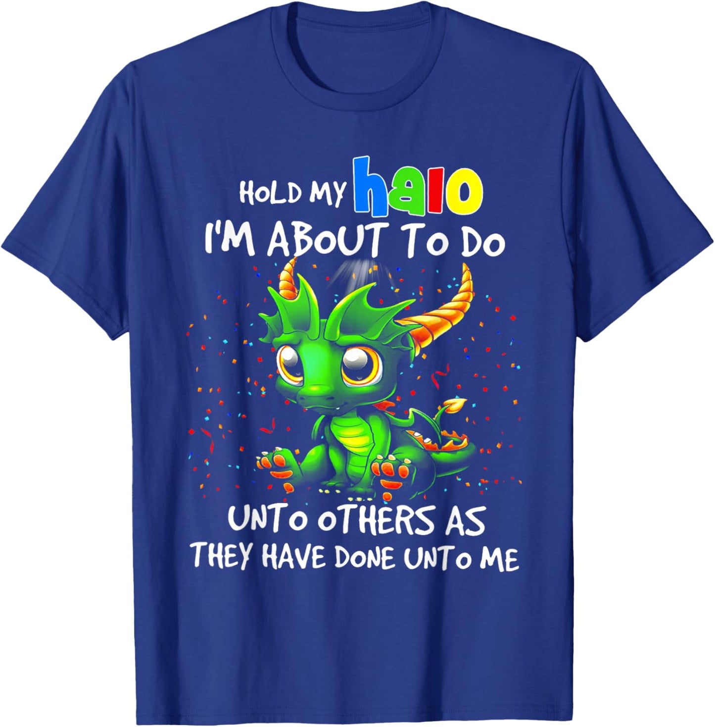 Cute Dragon Hold My Halo I'm About To Do Unto Others T-Shirt - T-Shirt | Royal