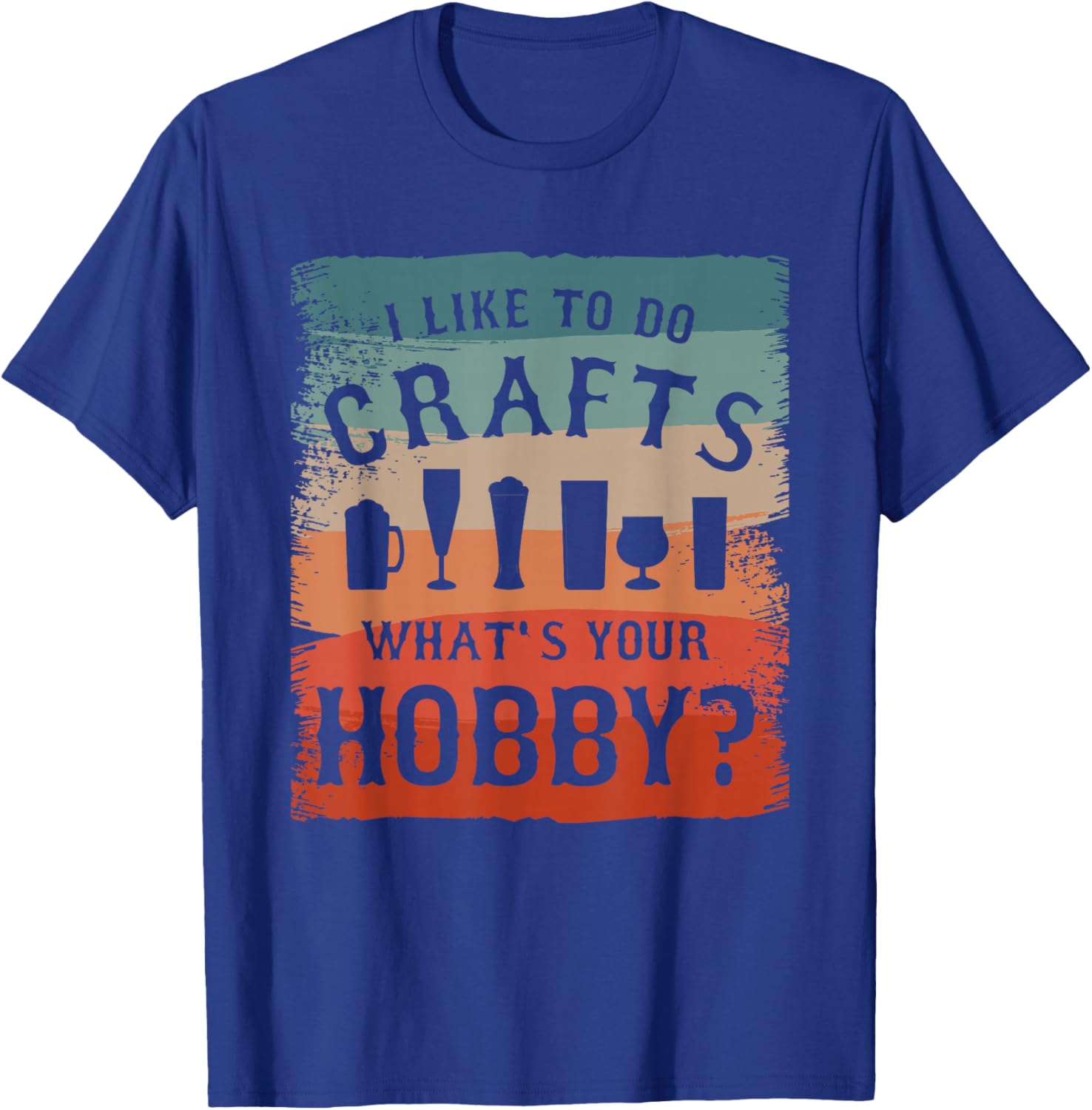 I Like To Do Crafts What's Your Hobby Brewing Craft Beer T-Shirt - T-Shirt | Royal