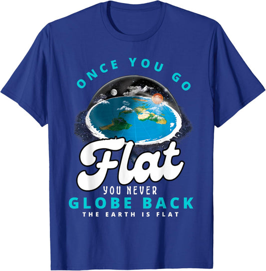 Once You Go Flat You Never Globe Back Funny Flat Earth T-Shirt - T-Shirt | Royal