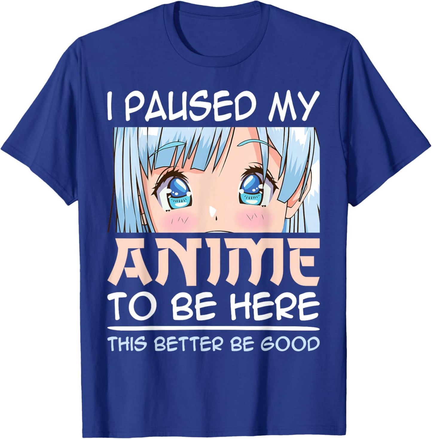 I Paused My Anime To Be Here Japan Kawaii Manga Anime Girls T-Shirt - T-Shirt | Royal