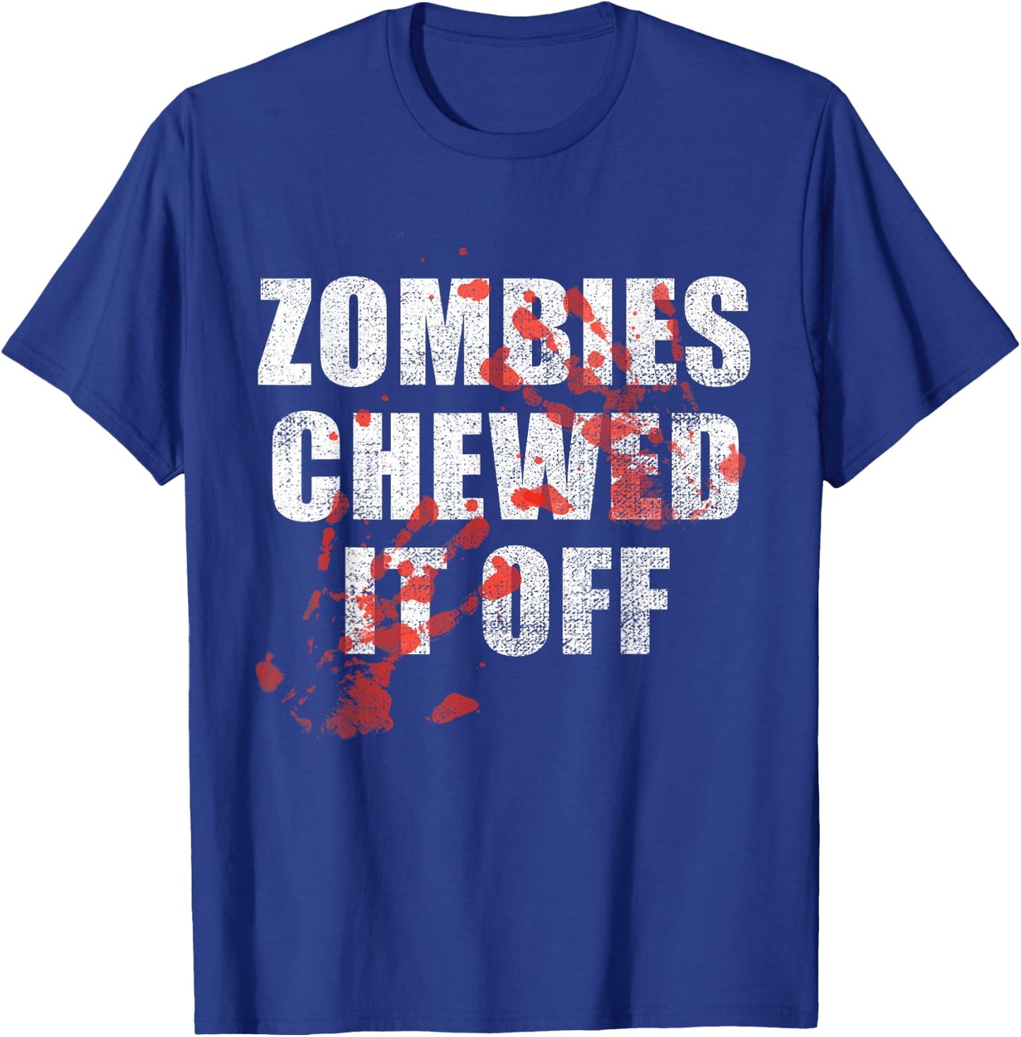 Zombies Chewed It Off fun Arm leg Amputee Horror Movie T-Shirt - T-Shirt | Royal
