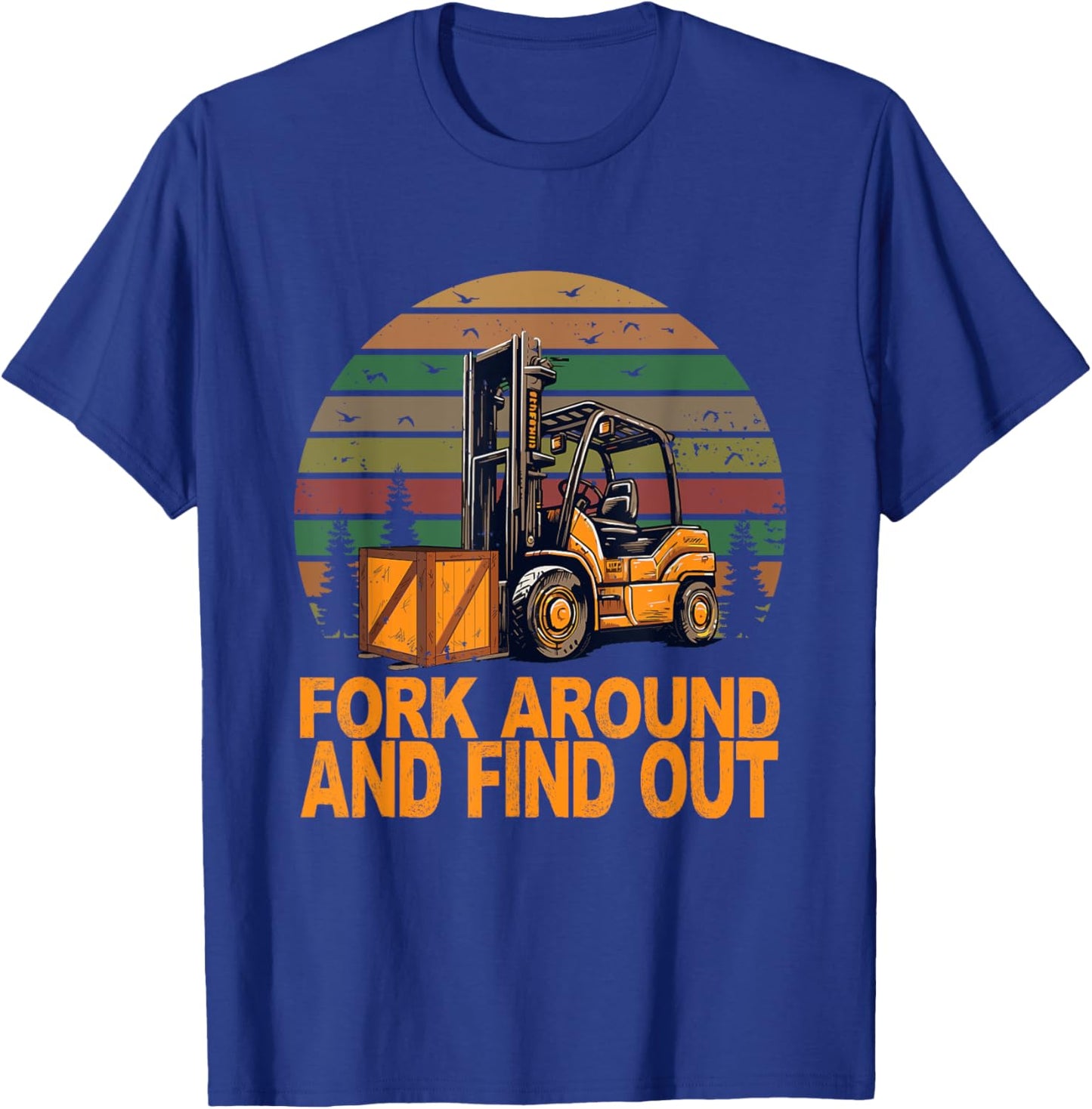 Certified Forklift Operator Fork Around And Find Out T-Shirt - T-Shirt | Royal