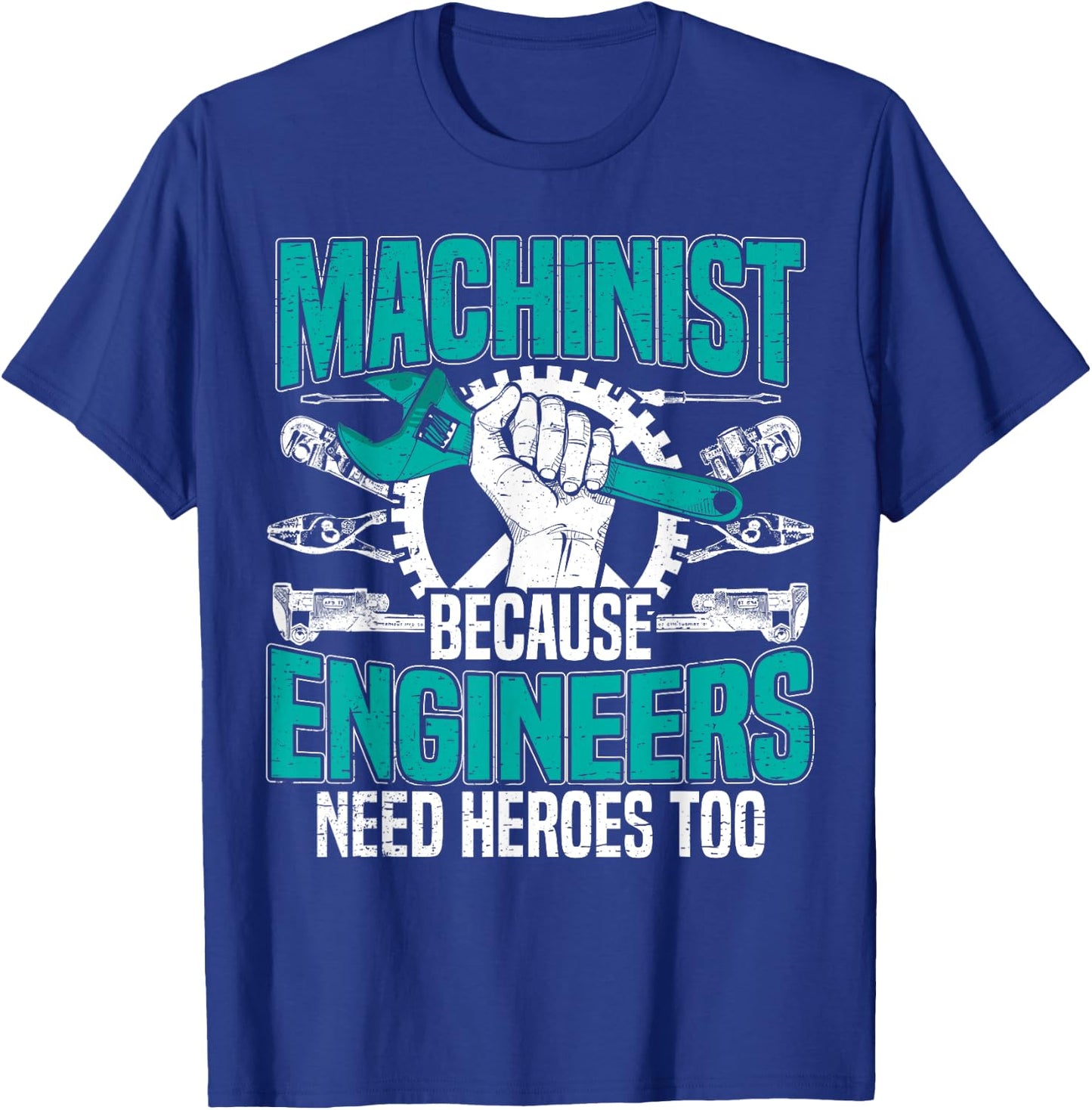 Machinist Because Engineers Need Heroes Too for a Machinist T-Shirt - T-Shirt | Royal
