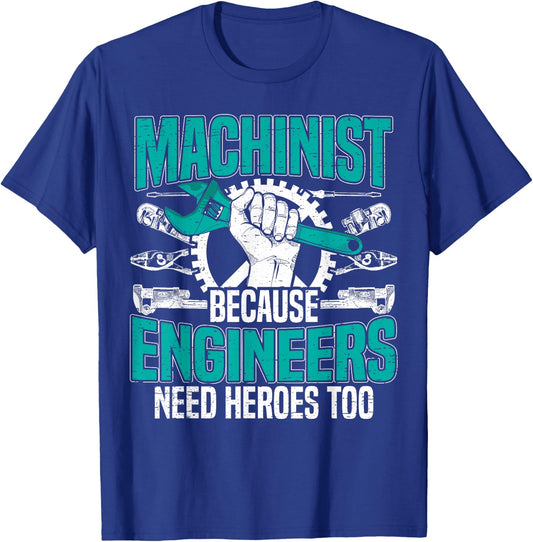 Machinist Because Engineers Need Heroes Too for a Machinist T-Shirt - T-Shirt | Royal