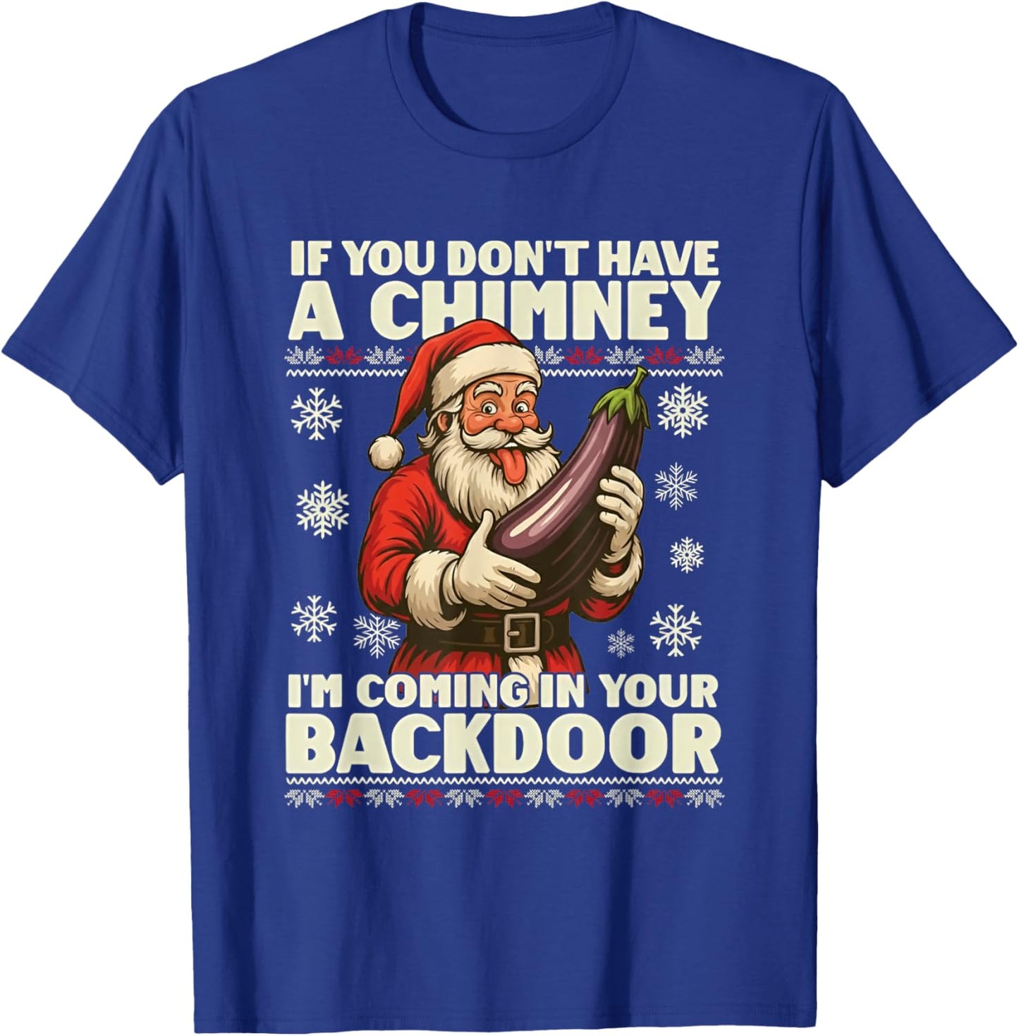 If You Don't Have a Chimney I'm Coming in Your Backdoor T-Shirt - T-Shirt | Royal