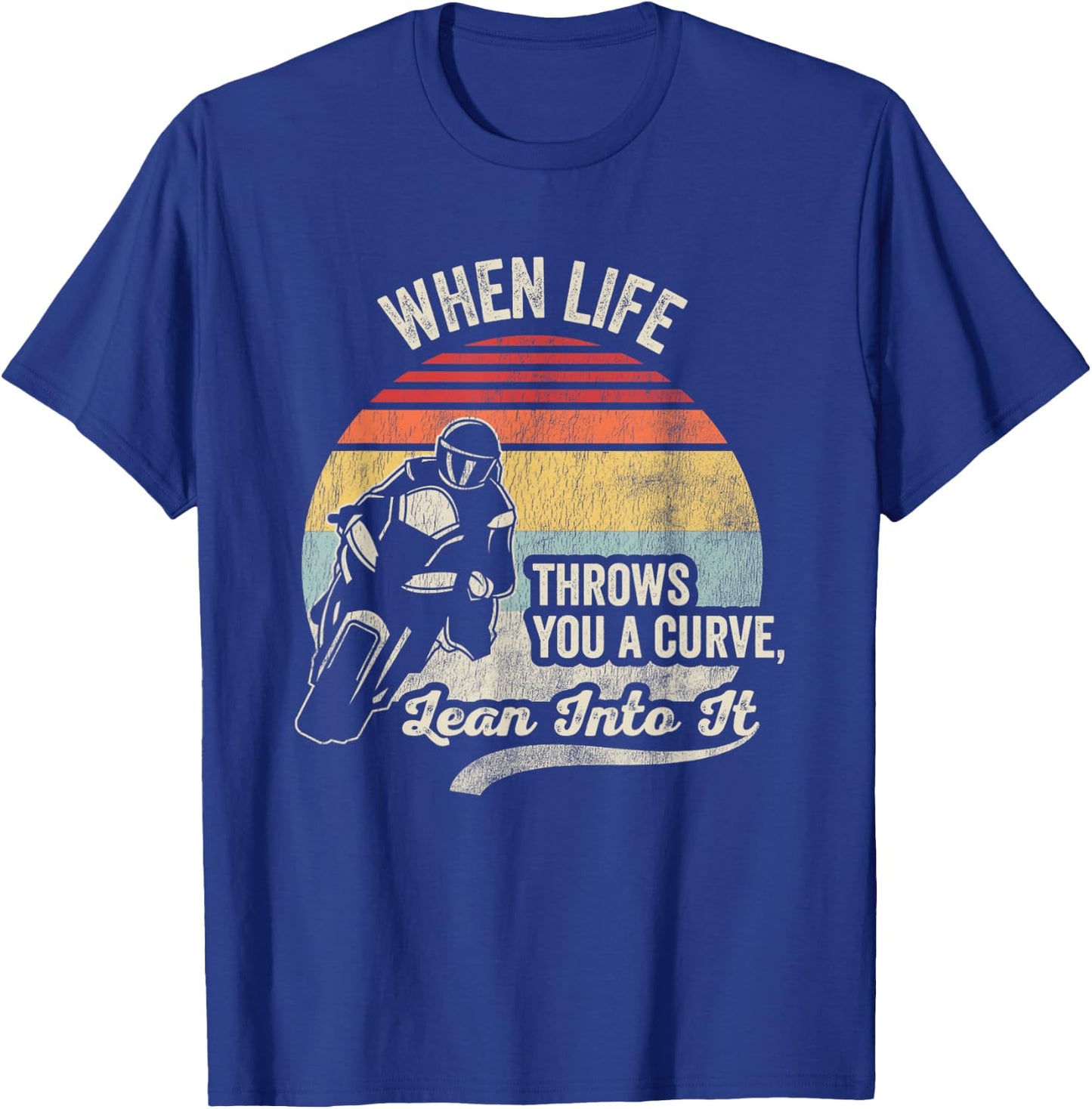 When Life Throws You A Curve Lean Into It T-Shirt - T-Shirt | Royal