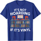 Funny Vinyl Records Lover It's Not Hoarding If It's Vinyl T-Shirt - T-Shirt | Royal