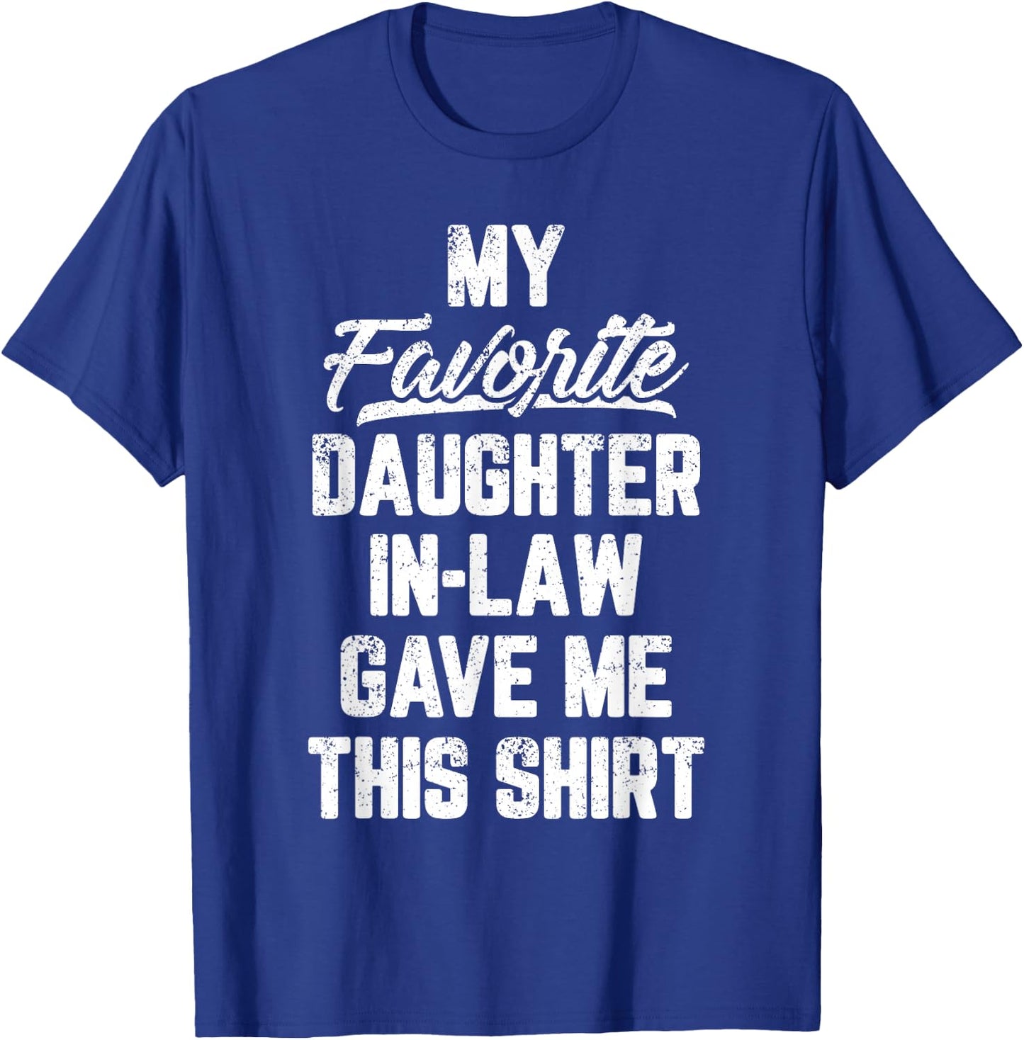 My Favorite Daughter In Law Gave Me This Shirt Father's Day T-Shirt - T-Shirt | Royal