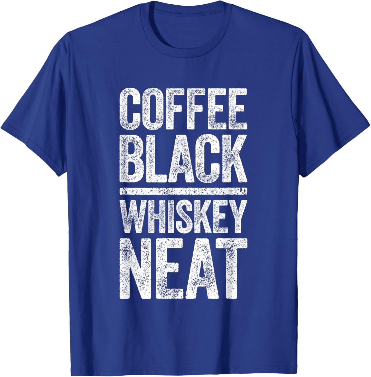 Coffee Black Whiskey Neat Shirt Funny Bourbon Whisky Scotch T-Shirt - T-Shirt | Royal