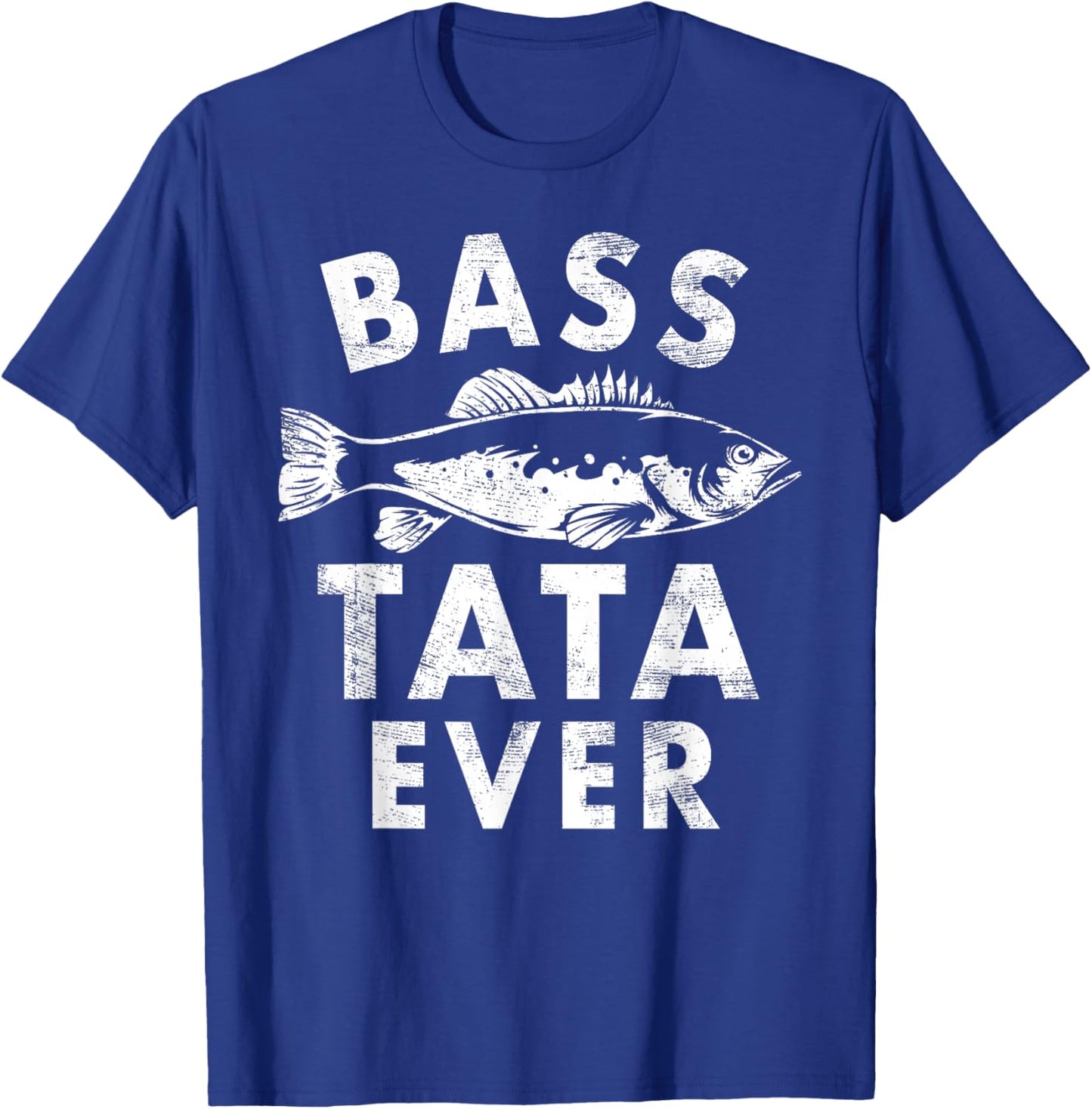 Bass Tata Ever Fishing Gifts Tata Father's Day T-Shirt - T-Shirt | Royal