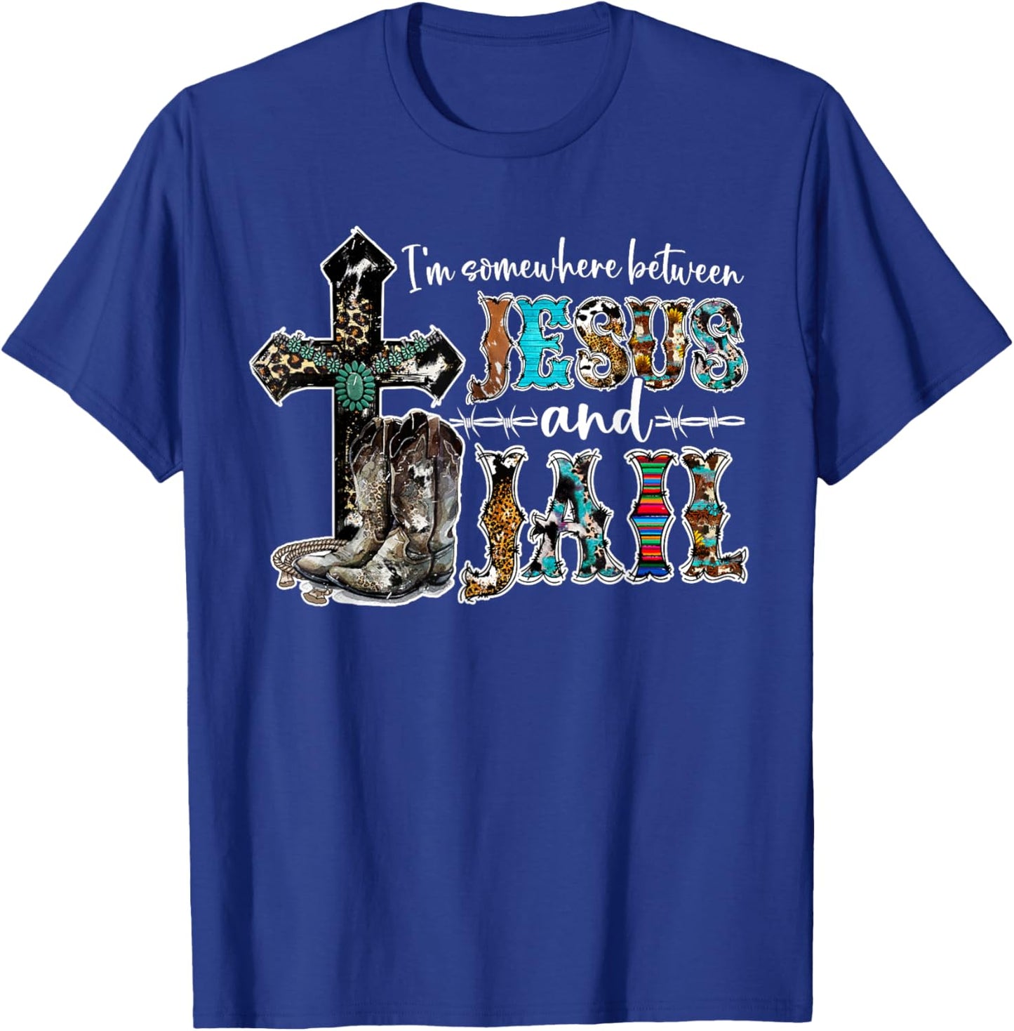 Funny I'm Somewhere Between Jesus And Jail Western Christian T-Shirt - T-Shirt | Royal