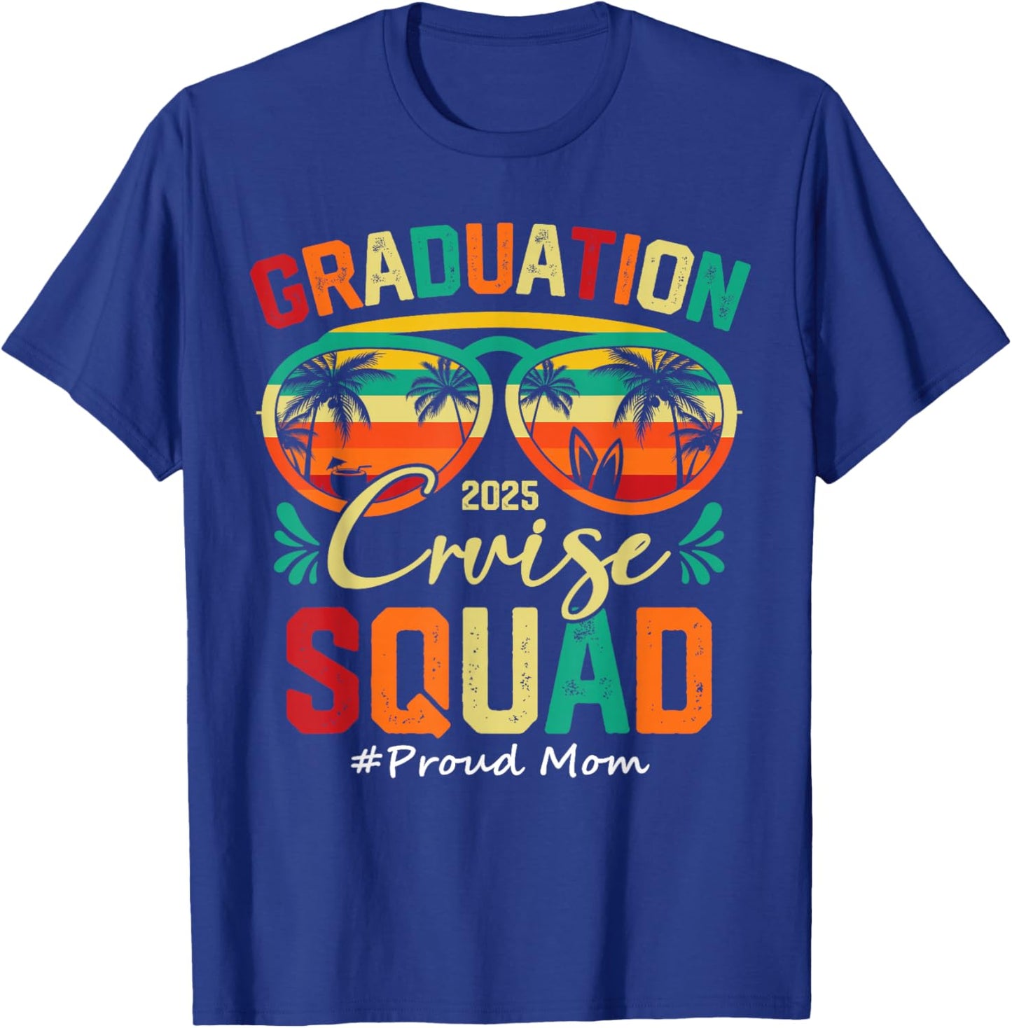 Graduation Cruise Squad 2025 Proud Mom Funny Cruising T-Shirt - T-Shirt | Royal