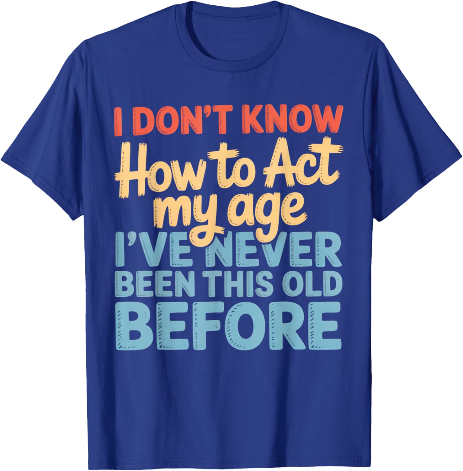 Never This Old Before Funny Adult Humor Jokes T-Shirt - T-Shirt | Royal