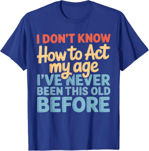 Never This Old Before Funny Adult Humor Jokes T-Shirt - T-Shirt | Royal