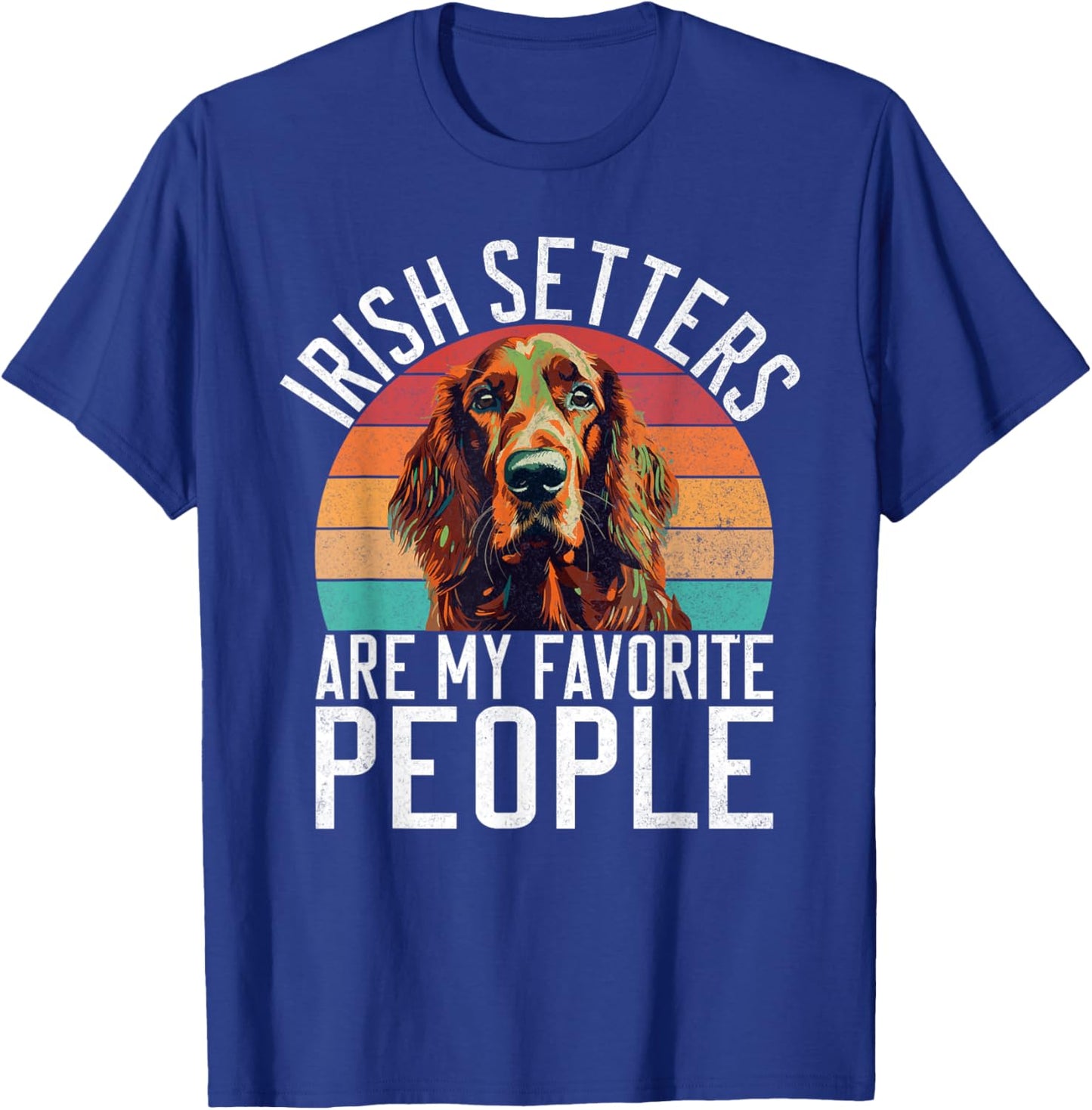 Irish Setters are my favorite People Irish Setter T-Shirt - T-Shirt | Royal