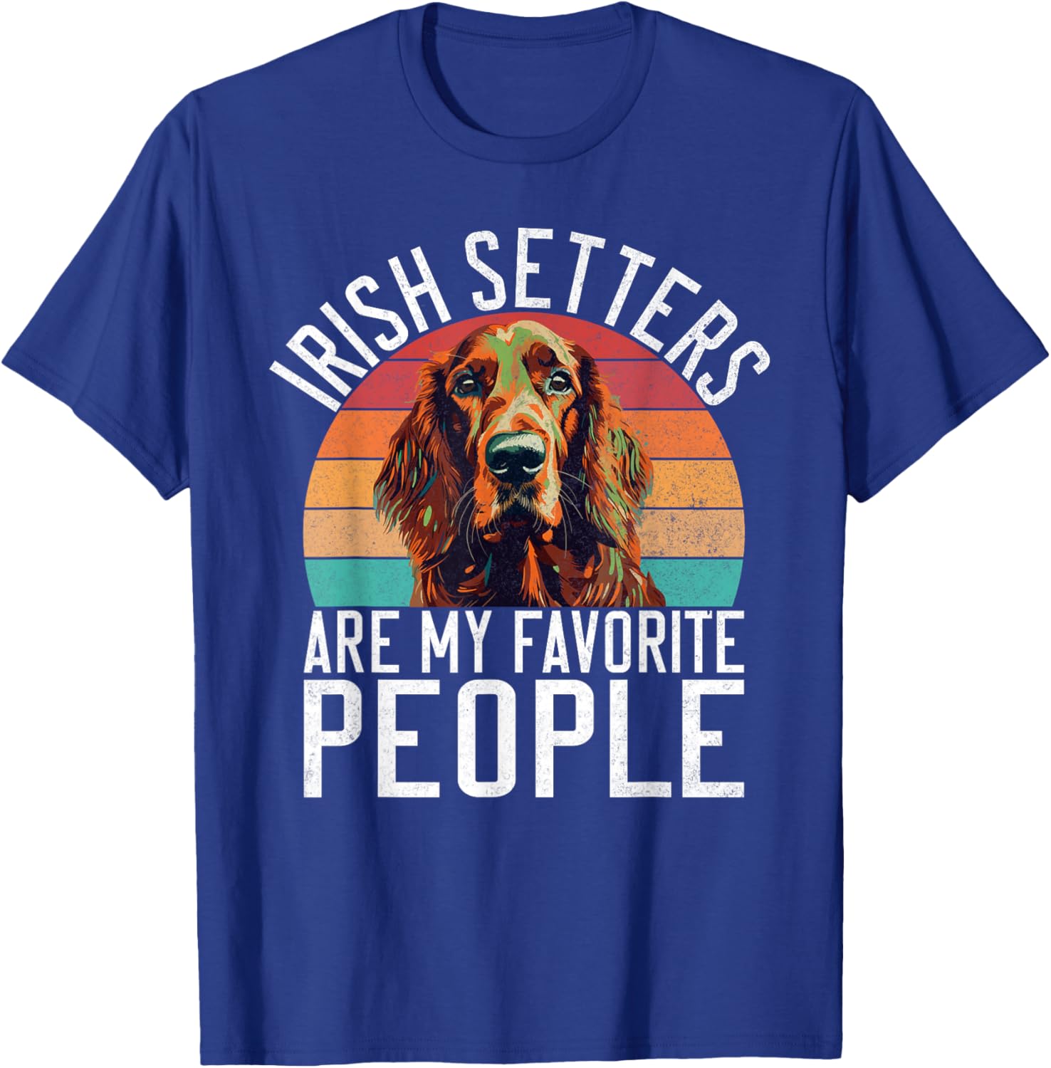 Irish Setters are my favorite People Irish Setter T-Shirt - T-Shirt | Royal