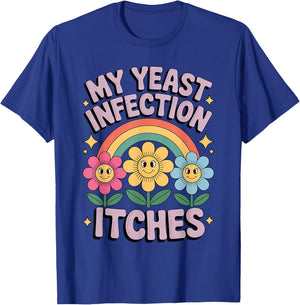 My Yeast Infection Itches Funny Rainbow Flowers Humorous T-Shirt - T-Shirt | Royal