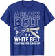 A Black Belt Is A White Belt That Never Gave Up Karate T-Shirt - T-Shirt | Royal