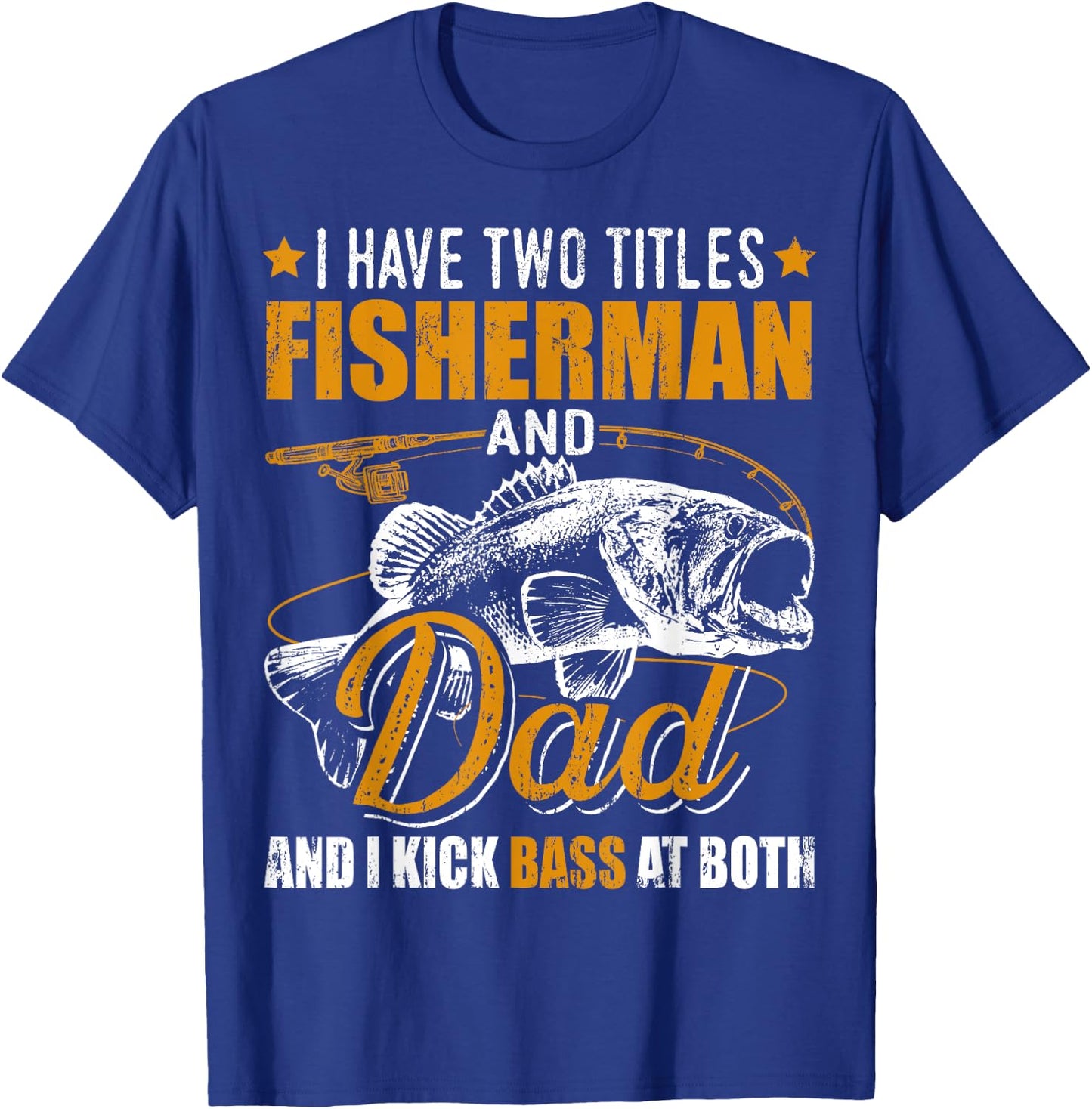 I Have Two Titles Fisherman Dad Bass Fishing Father's Day T-Shirt - T-Shirt | Royal