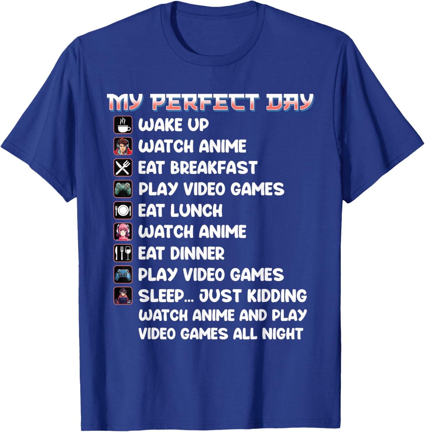 Anime Gamer Shirt My Perfect Day Watch Anime Play Video Game T-Shirt - T-Shirt | Royal
