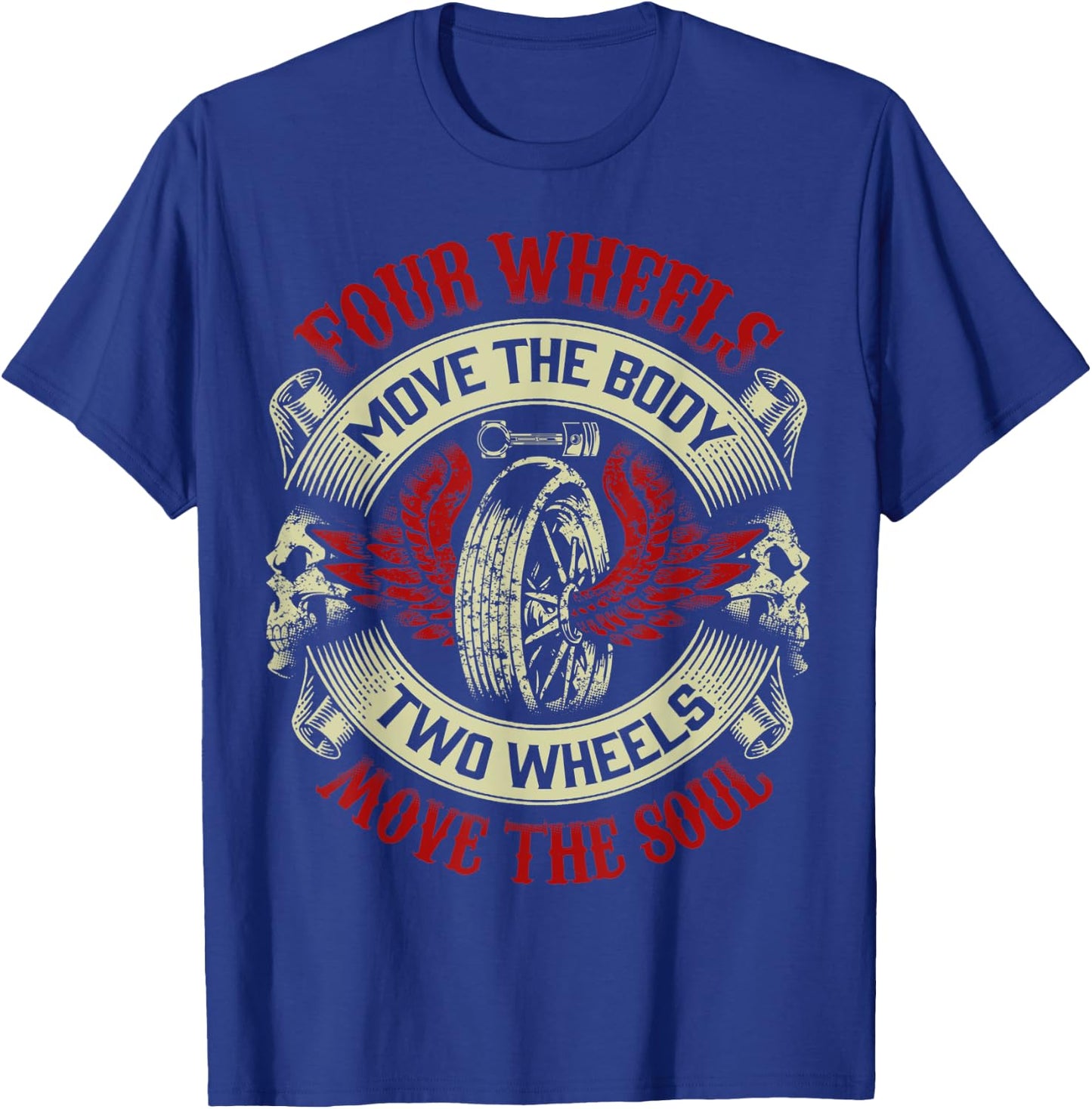 Motorcycle Gift Biker Four Move Body Two Wheels Move Soul T-Shirt - T-Shirt | Royal