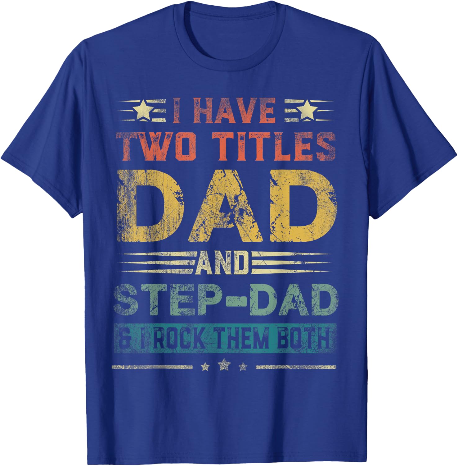I Have Two Titles Dad And Step-Dad Funny Fathers Day Gift T-Shirt - T-Shirt | Royal