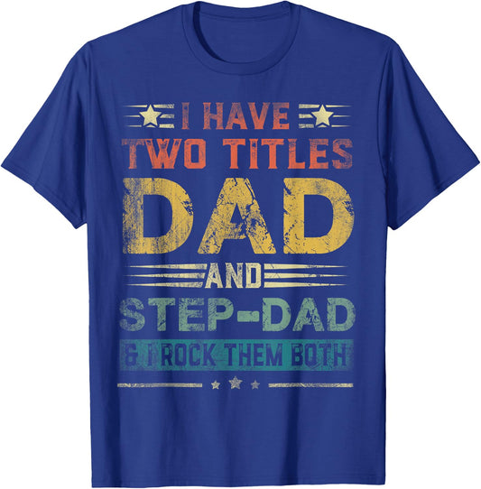 I Have Two Titles Dad And Step-Dad Funny Fathers Day Gift T-Shirt - T-Shirt | Royal