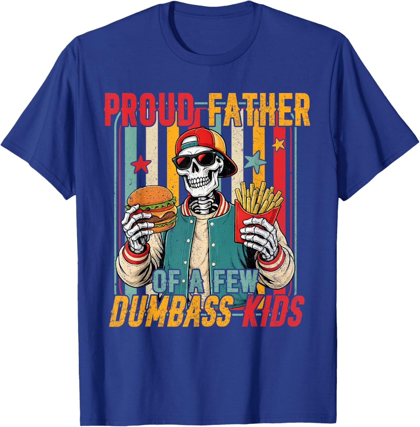 Proud Father of A Few Dumbass Kids Skeleton Dad Father's Day T-Shirt - T-Shirt | Royal
