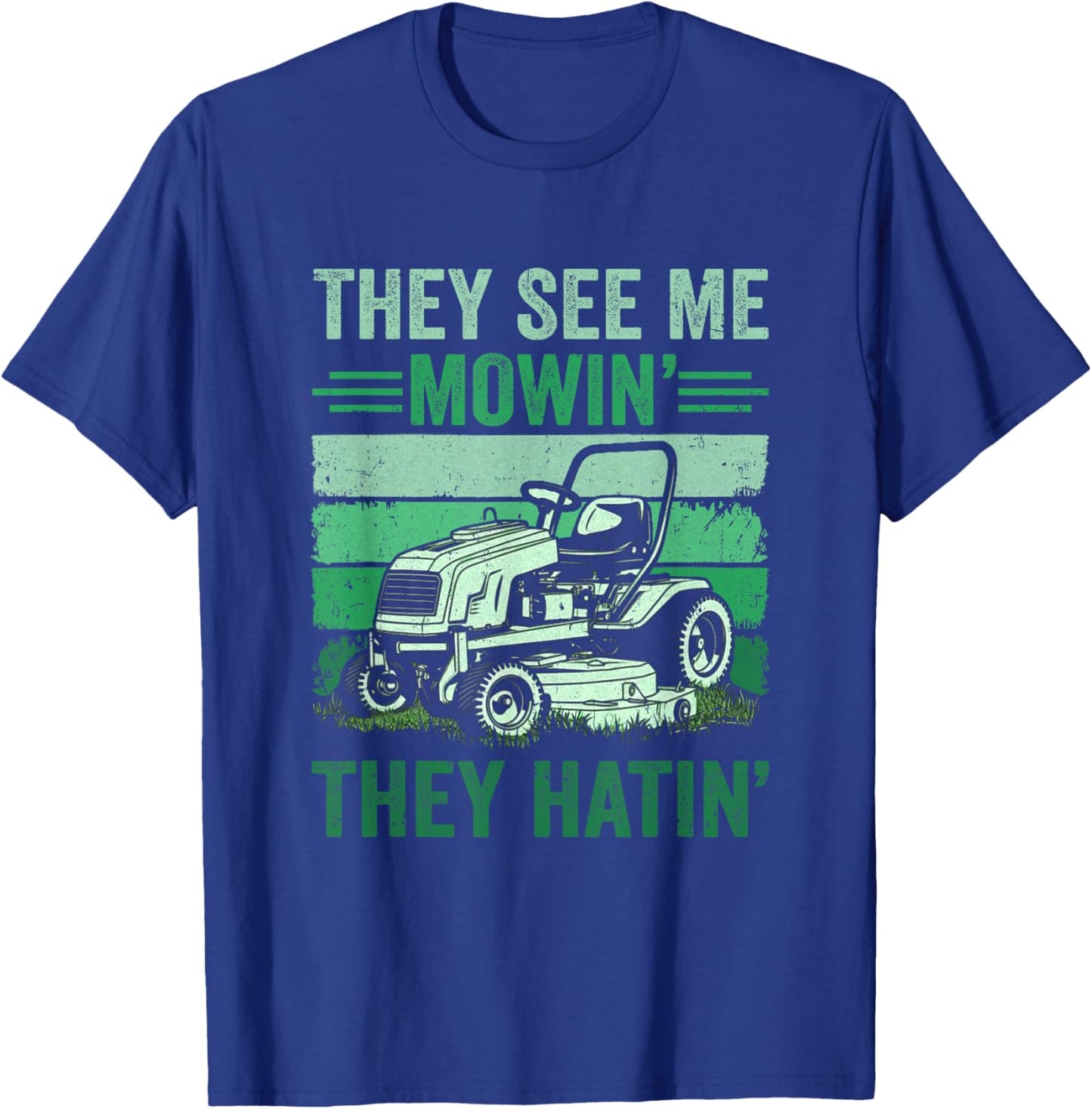 They See Me Mowin They Hatin Lawn Mowing Mower Funny T-Shirt - T-Shirt | Royal