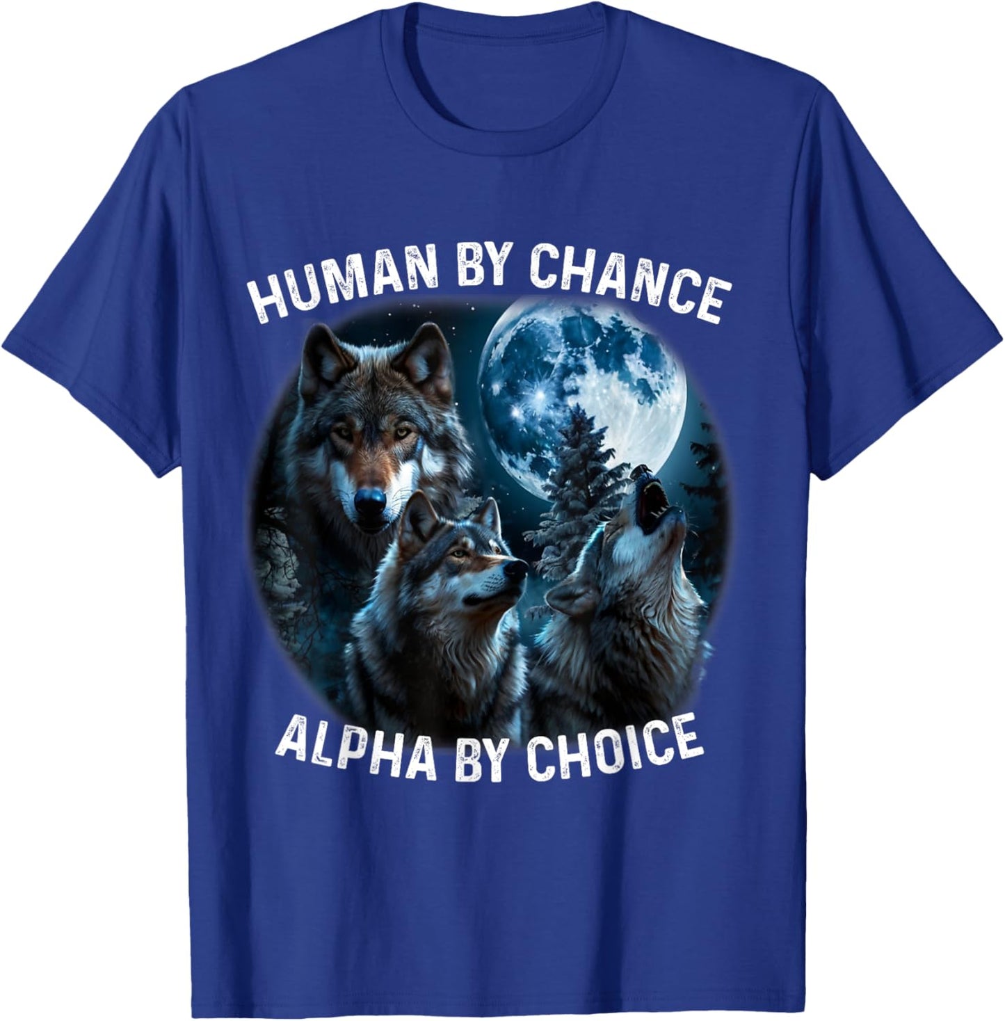 Funny Human By Chance Alpha By Choice Wolf , Women T-Shirt - T-Shirt | Royal
