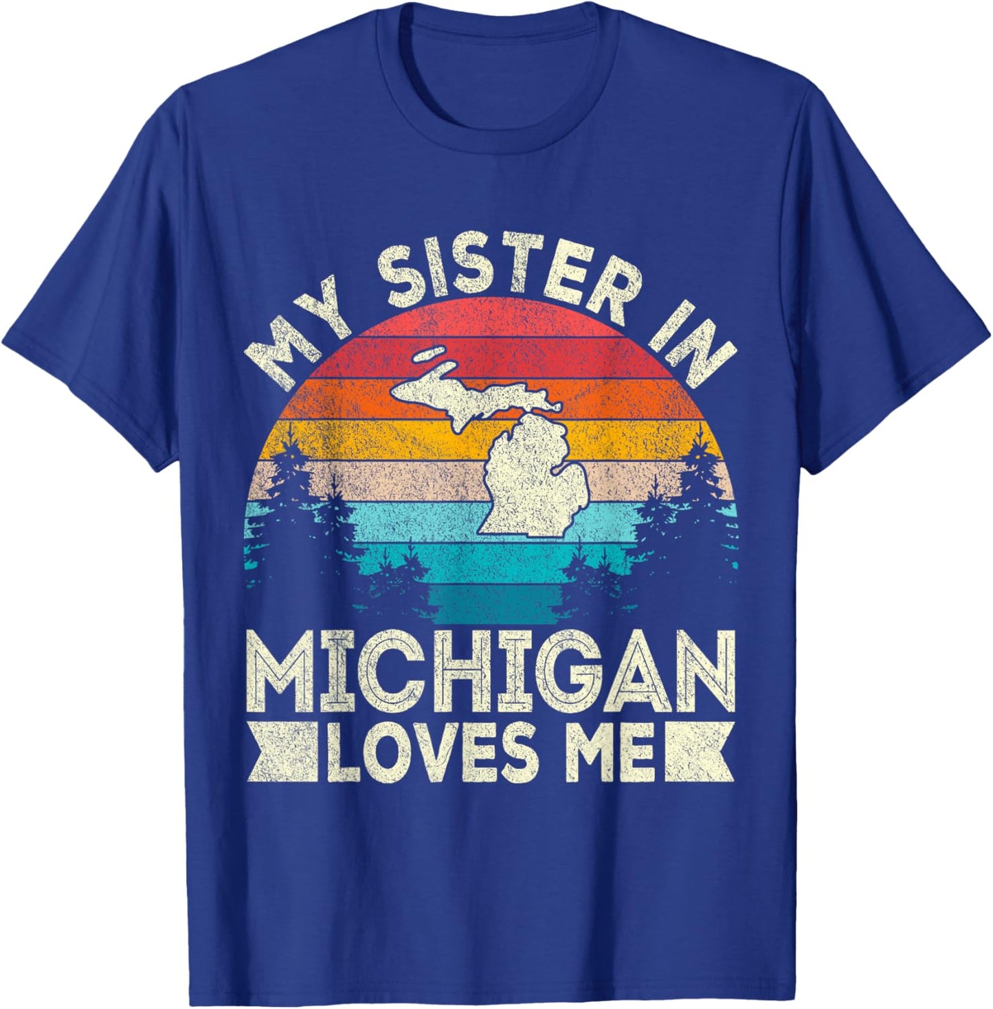 My Sister In Michigan Loves Me Retro Michigan T-Shirt - T-Shirt | Royal