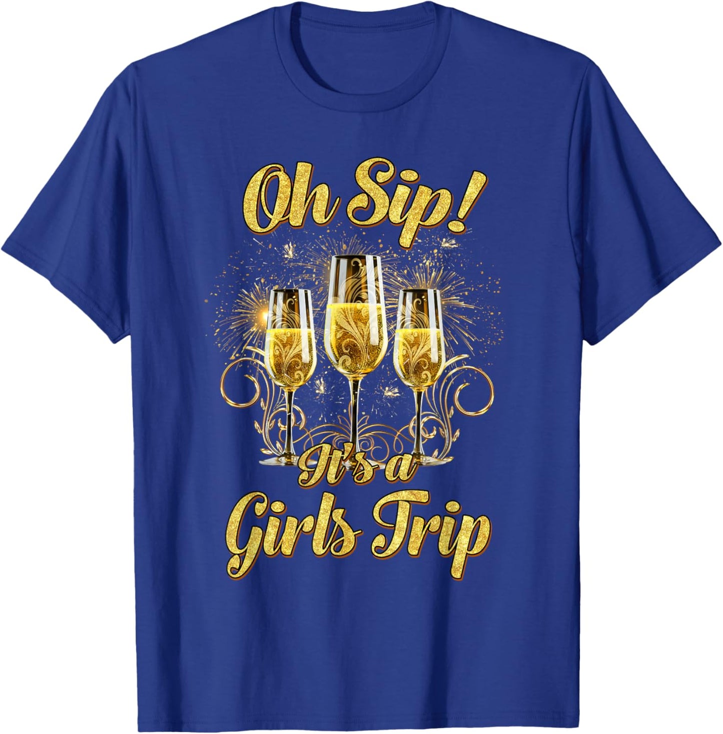 Oh Sip Its A Girls Trip Shirt Matching Group Glasses Of Wine T-Shirt - T-Shirt | Royal