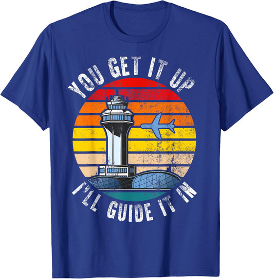 Air Traffic Controller You Get It Up I Guide Airplane Pilot T-Shirt - T-Shirt | Royal