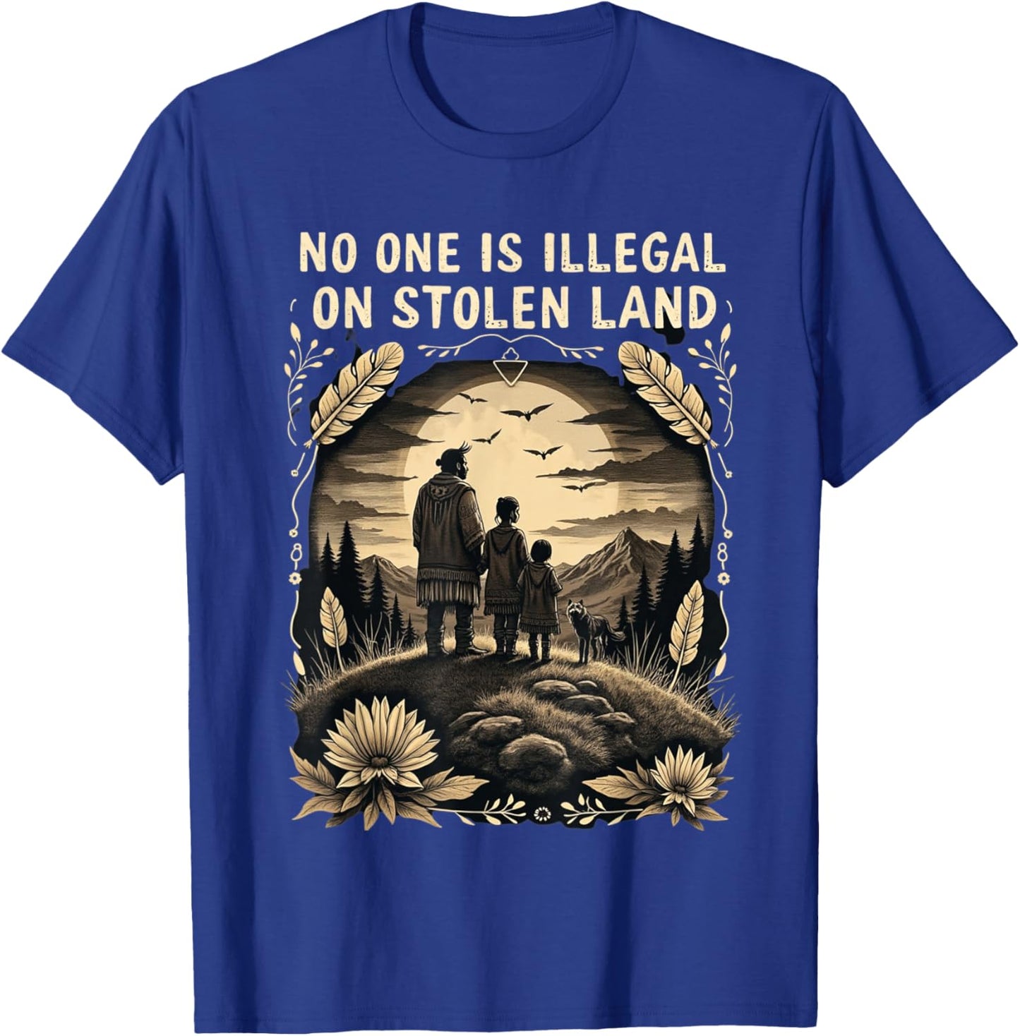 Native Americans No One Is Illegal on Stolen Land T-Shirt - T-Shirt | Royal