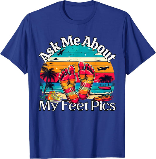 Ask Me About My Feet Pics Conversation Starter Sarcasm T-Shirt - T-Shirt | Royal